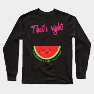'I Swallowed a Watermelon Seed' Funny Watermelon Pun Long Sleeve T-Shirt